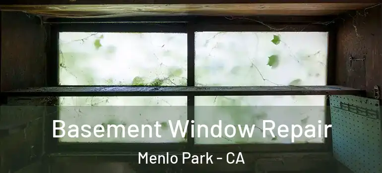  Basement Window Repair Menlo Park - CA
