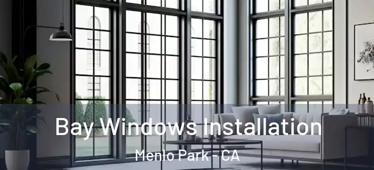  Bay Windows Installation Menlo Park - CA
