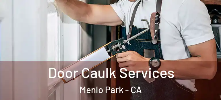  Door Caulk Services Menlo Park - CA