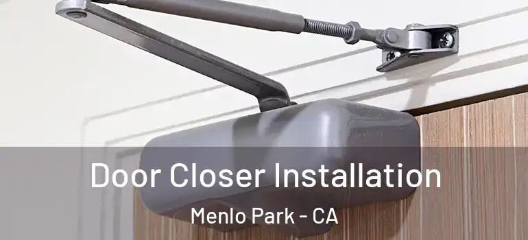  Door Closer Installation Menlo Park - CA