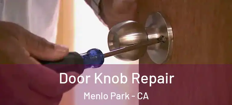  Door Knob Repair Menlo Park - CA