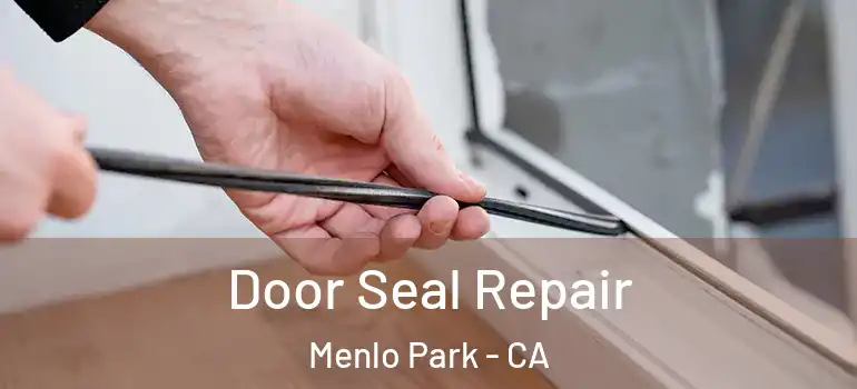  Door Seal Repair Menlo Park - CA