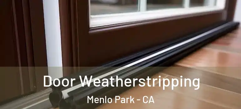 Door Weatherstripping Menlo Park - CA