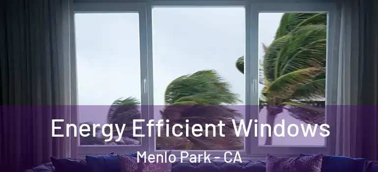  Energy Efficient Windows Menlo Park - CA