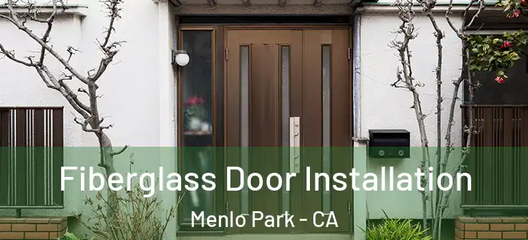  Fiberglass Door Installation Menlo Park - CA