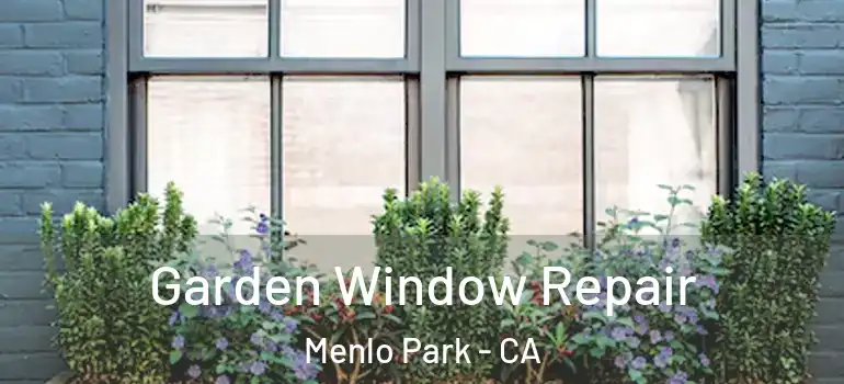  Garden Window Repair Menlo Park - CA