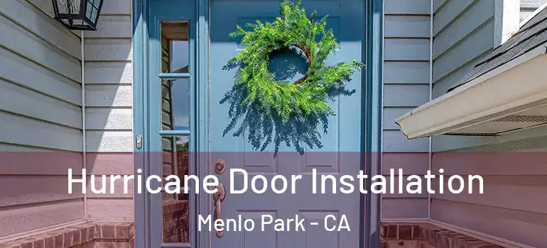  Hurricane Door Installation Menlo Park - CA