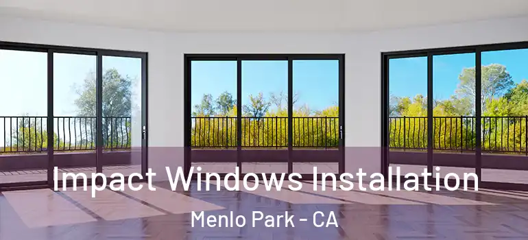  Impact Windows Installation Menlo Park - CA
