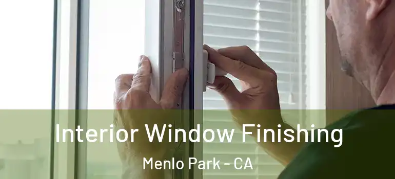  Interior Window Finishing Menlo Park - CA