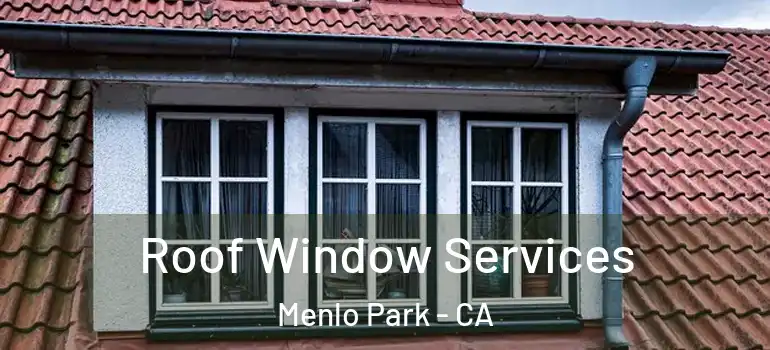  Roof Window Services Menlo Park - CA