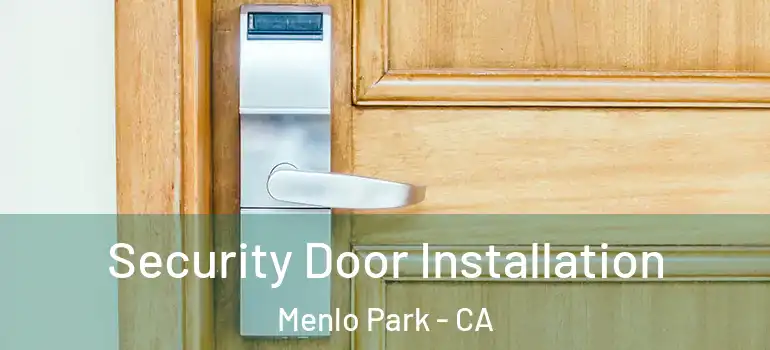 Security Door Installation Menlo Park - CA