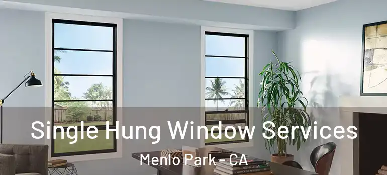  Single Hung Window Services Menlo Park - CA