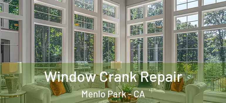  Window Crank Repair Menlo Park - CA