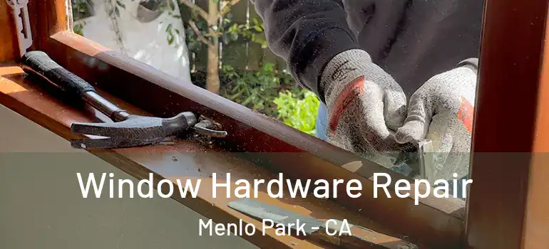  Window Hardware Repair Menlo Park - CA