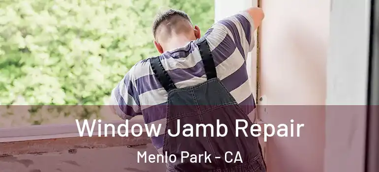  Window Jamb Repair Menlo Park - CA