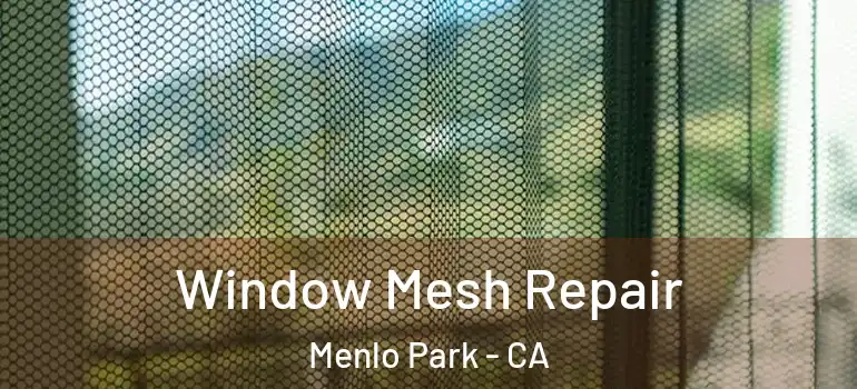  Window Mesh Repair Menlo Park - CA
